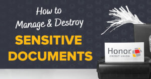 image with dark grey background and text that reads how to manage and destroy sensitive documents | Honor Credit Union