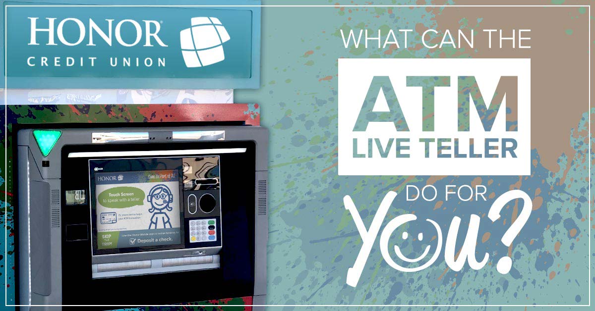 image of an honor credit union atm live teller machine with text on the image that reads what can the atm live teller do for you