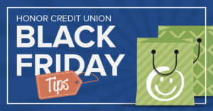 image with a blue background with white text that reads honor credit union black friday tips | Honor Credit Union
