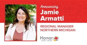 Announcing Jamie Armatti Regional Manager Northern Michigan Honor Credit Union | Honor Credit Union
