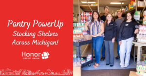 Pantry Power Up Stocking Shelves Across Michigan! | Honor Credit Union