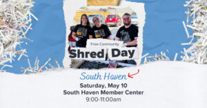 Free Community Shred Day- Saturday, May 10 South Haven Member Center 9:00am-11:00am | Honor Credit Union