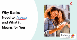 Why Banks Need to Upgrade and What It Means for You | Honor Credit Union