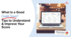 What Is a Good Credit Score Tips to Understand Improve Your Score | Honor Credit Union