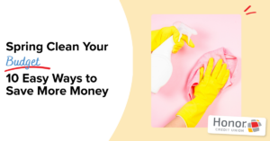 Spring Clean Your Budget 10 Easy Ways to Save More Money | Honor Credit Union