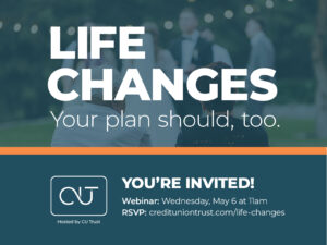 life changes, your plan shouls too. CU Trust webinar | Honor Credit Union