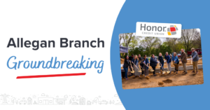 Allegan Groundbreaking Ceremony | Honor Credit Union