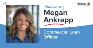 Announcing Megan Ankrapp, Commercial Loan Officer | Honor Credit Union