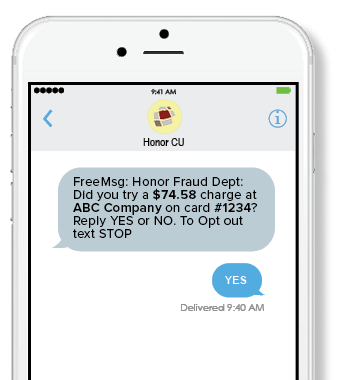 Honor Credit Union will send you a text message if we suspect fraudulent activity on your debit or credit card.